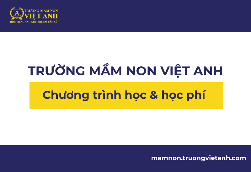 Tìm hiểu chương trình học và học phí trường Mầm Non Việt Anh TPHCM