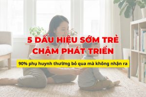 5 dấu hiệu sớm trẻ chậm phát triển thường bị phụ huynh bỏ qua